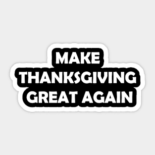 Make Thanksgiving Great Again Sticker